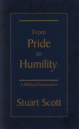 From Pride to Humility: A Biblical Perspective,Stuart Scott
