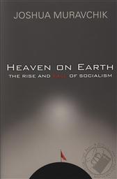 Heaven on Earth: The Rise and Fall of Socialism,Joshua Muravchik