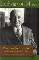 Planning for Freedom: Let the Market System Work,Ludwig von Mises