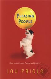 Pleasing People: How Not to Be an Approval Junkie,Lou Priolo
