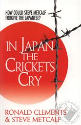 In Japan the Crickets Cry: How Could Steve Metcalf Forgive the Japanese? ,Ronald Clements, Steve Metcalf 