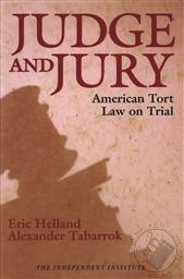 Judge and Jury: American Tort Law on Trial,Eric Helland , Alexander Tabarrok