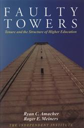 Faulty Towers: Tenure and the Structure of Higher Education,Ryan C. Amacher