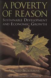 A Poverty of Reason: Sustainable Development and Economic Growth,Wilfred Beckerman