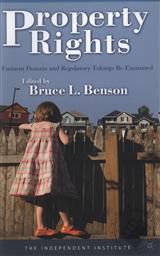 Property Rights: Eminent Domain and Regulatory Takings Re-Examined,Bruce L. Benson (Editor)