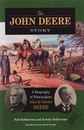 The John Deere Story: A Biography of Plowmakers John & Charles Deere,Neil Dahlstrom, Jeremy Dahlstrom