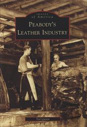 Images of America: Peabody's Leather Industry (MA),Ted Quinn