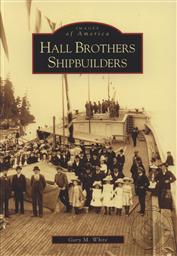 Images of America: Hall Brothers Shipbuilders (WA),Gary M. White