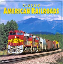 Classic American Railroads (A Pictorial History of 16 Famous American Railroads),Mike Schafer