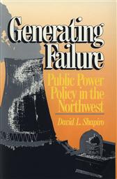 Generating Failure: Public Power Policy in the Northwest,David L. Shapiro