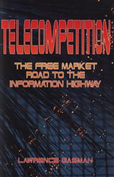 Telecompetition: The Free Market Road to the Information Highway,Lawrence Gasman