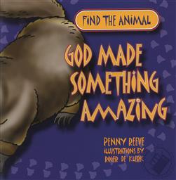 Find the Animal: God Made Something Amazing,Penny Reeve