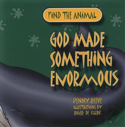 Find the Animal: God Made Something Enormous,Penny Reeve