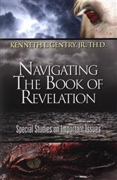 Navigating the Book of Revelation: Special Studies on Important Issues,Kenneth L. Gentry Jr.