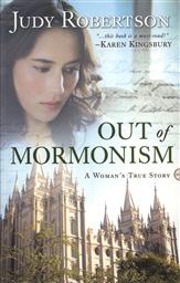 Out of Mormonism: A Woman's True Story (Revised Edition),Judy Robertson