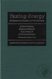 Taxing Energy: Oil Severance Taxation and the Economy (Independent Studies in Political Economy),Robert Deacon, Stephen DeCanio, H.E. Frech III, M. Bruce Johnson, Joseph P. Kalt