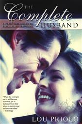 The Complete Husband: A Practical Guide to Biblical Husbanding,Lou Priolo