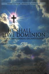 He Shall Have Dominion: A Postmillennial Eschatology (Third Edition: Revised & Expanded),Kenneth L. Gentry Jr.