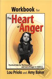 Workbook for the Heart of Anger: Practical Help for the Prevention and Cure of Anger in Children,Lou Priolo, Amy Baker