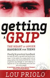 Getting a Grip: The Heart of Anger Handbook for Teens,Lou Priolo