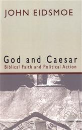 God and Caesar: Biblical Faith and Political Action,John Eidsmoe