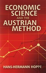 Economic Science and the Austrian Method,Hans-Hermann Hoppe