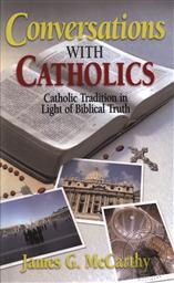 Conversations With Catholics: Catholic Tradition in Light of Biblical,James G. McCarthy
