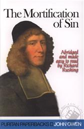 The Mortification of Sin: Abridged and Made Easy to Read (Puritan Paperbacks),John Owen, Richard Rushing (Editor)
