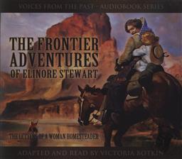 Voices From the Past: The Frontier Adventures of Elinore Stewart: The Letters of a Woman Homesteader, Adapted and Read by Victoria Botkin (5 Audio CD Set),Elinore Stewart, Victoria Botkin