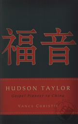Hudson Taylor: Gospel Pioneer to China,Vance Christie