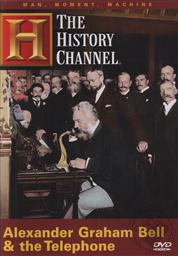 The History Channel: Man, Moment Machine: Alexander Graham Bell and the Telephone,The History Channel