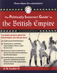 The Politically Incorrect Guide to the British Empire,H. W. Crocker III