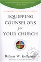 Equipping Counselors for Your Church: The 4e Ministry Training Strategy,Robert W. Kellemen
