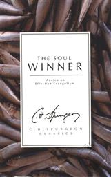 The Soul Winner: Advice on Effective Evangelism (C.H. Spurgeon Classics),C. H. Spurgeon