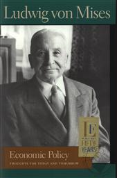 Economic Policy: Thoughts for Today and Tomorrow,Ludwig von Mises