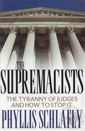 The Supremacists: The Tyranny of Judges and How to Stop It,Phyllis Schlafly