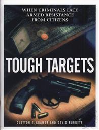 Tough Targets: When Criminals Face Armed Resistance from Citizens,Clayton E. Cramer, David Burnett