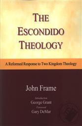 The Escondito Theology: A Reformed Response to Two Kingdom Theololgy,John Frame