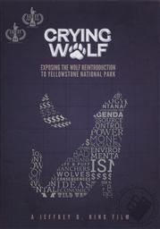 Crying Wolf: Exposing the Wolf Reintroduction to Yellowstone National Park (2012 SAICFF Best Creation Jubilee Award),Jeffrey D. King