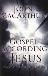The Gospel According to Jesus: What is Authentic Faith? (Anniversary Edition),John MacArthur
