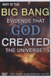 The John Ankerberg Show: Why Is the Big Bang Evidence that God Created the Universe?,John Ankerberg, Hugh Ross, Fazale Rana, Kenneth R. Samples