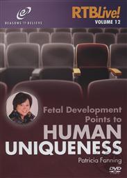 Fetal Development Points to Human Uniqueness (RTB Live! Vol. 12),Patricia Fanning