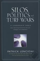 Silos, Politics and Turf Wars: A Leadership Fable About Destroying the Barriers That Turn Colleagues Into Competitors,Patrick Lencioni