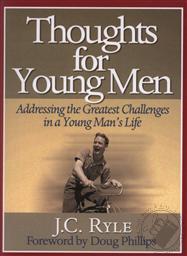 Thoughts for Young Men: Addressing the Greatest Challenges in a Young Man's Life,J.C. Ryle