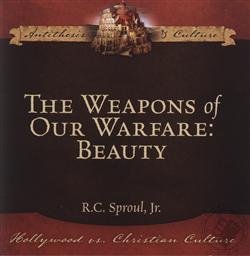 The Weapons of Our Warfare: Beauty,R. C. Sproul Jr.