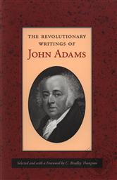 The Revolutionary Writings of John Adams: Selected and with a Forward by C. Bradley Thompson,C. Bradley Thompson