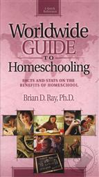 The Worldwide Guide to Homeschooling: Facts And Stats on the Benefits of Homeschool,Brian D. Ray
