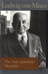 The Anti-Capitalistic Mentality,Ludwig von Mises