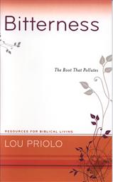 Bitterness: The Root That Pollutes (Resources for Biblical Living),Lou Priolo