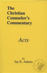 The Christian Counselor's Commentary: Acts,Jay E. Adams